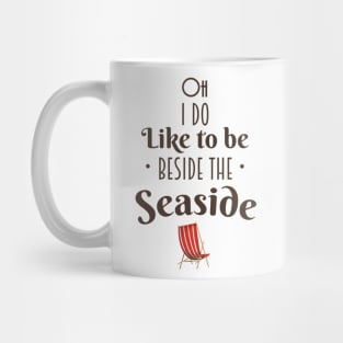 Oh i do like to be beside the seaside Mug